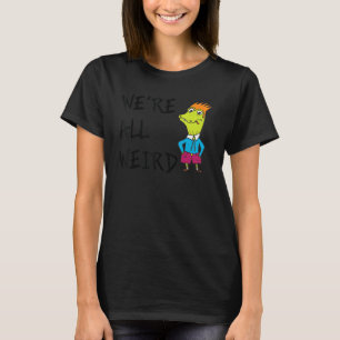 We're All Weird Attitude Word Design T-Shirt