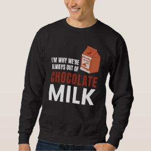 We're Always Out Of Chocolate Milk Food Graphic Sweatshirt