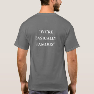 "We're basically famous" T-Shirt