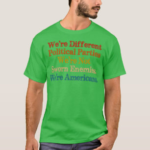 Were Different Political Patries Were Not Sworn En T-Shirt