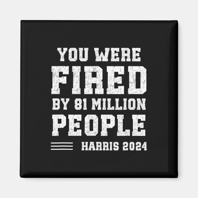 Were Fired By 81 Million People Kamala  Magnet (Front)
