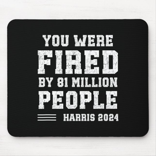 Were Fired By 81 Million People Kamala  Mouse Pad (Front)