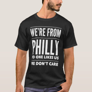 We're From Philly No One Likes Us We Don't Care Sh T-Shirt