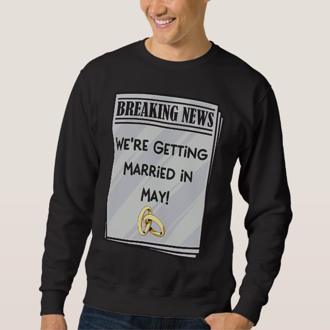 We're Getting Married in May Engagement Announceme Sweatshirt (Front)