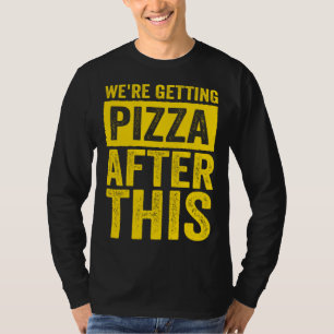 Were Getting Pizza After This Fitness Workout T-Shirt