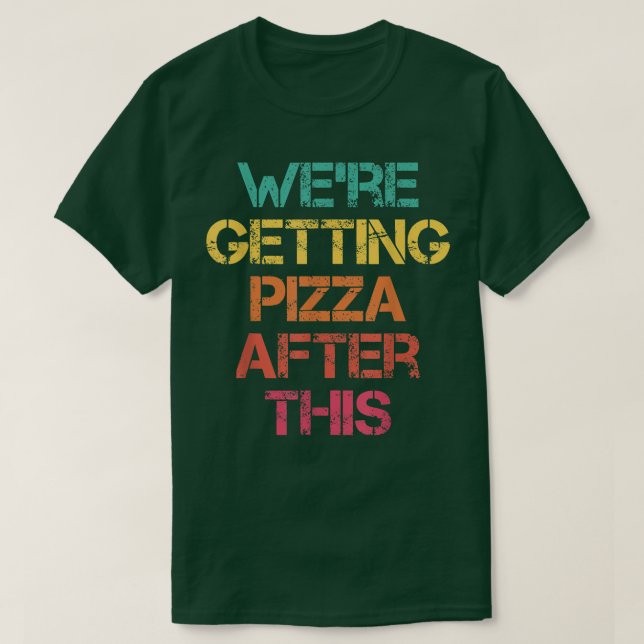 Were Getting Pizza After This  Funny Workout Gym  T-Shirt (Design Front)