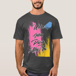 Were Getting Pizza Workout Funny Humour Graphic T-Shirt