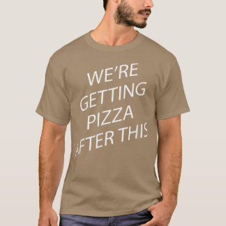 Were Getting Pizza Workout Sarcastic Sayings On T-Shirt