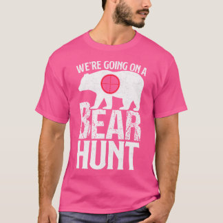 We'Re Going On A Bear Hunt Bear Hunting T-Shirt