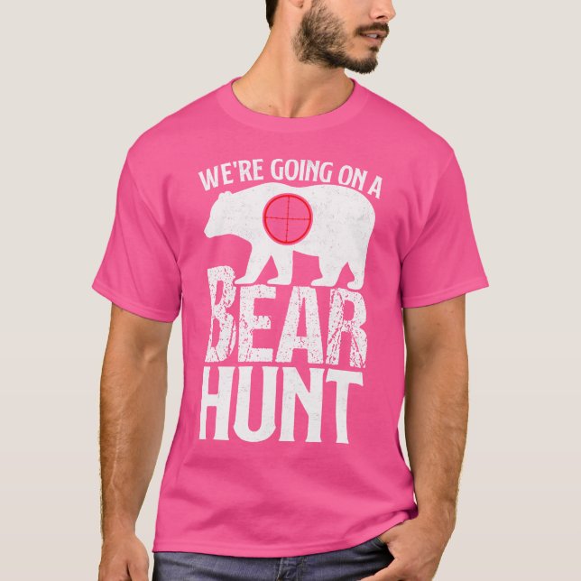 We'Re Going On A Bear Hunt Bear Hunting T-Shirt (Front)