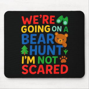 Were Going On a Bear Hunt Im Not Scared Mouse Pad