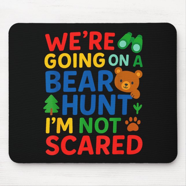 Were Going On a Bear Hunt Im Not Scared Mouse Pad (Front)