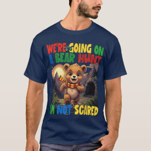 Were Going on a Bear Hunt Im Not Scared Playful Cu T-Shirt