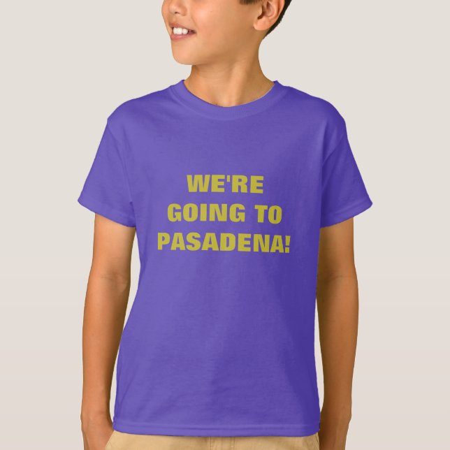 WE'RE GOING TO PASADENA! T-Shirt (Front)