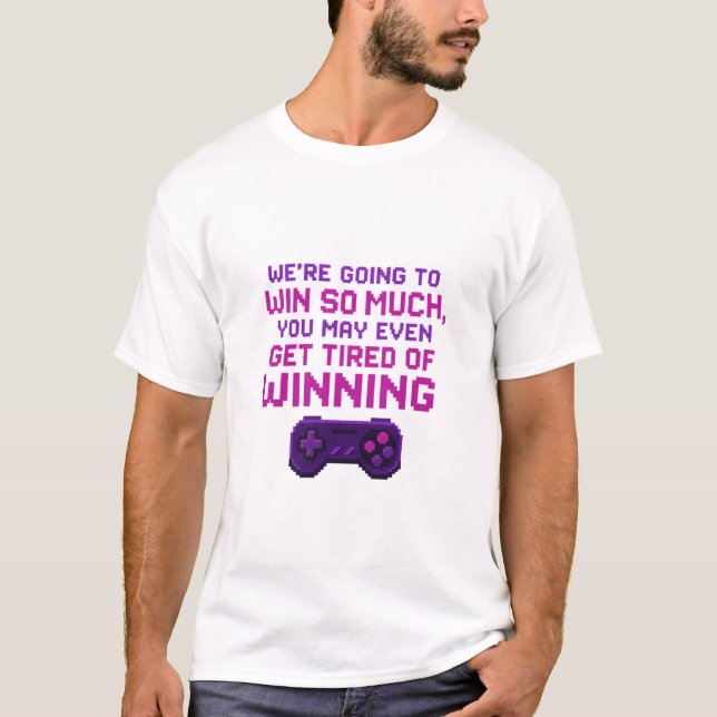 We're going to win so much T-shirt (Front)