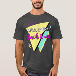 Were Gonna Bach It Up Bridesmaids 90s Bachelorette T-Shirt