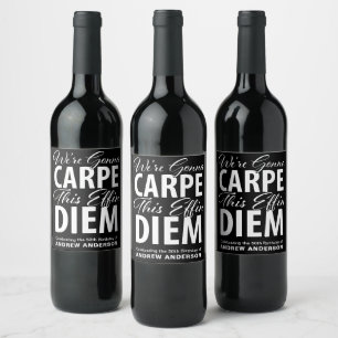 We're Gonna CARPE this effin DIEM birthday party Wine Label