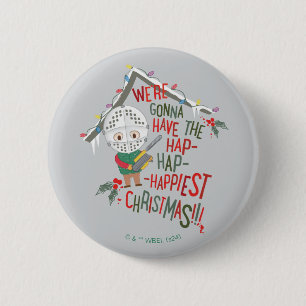 We're Gonna Have The Hap-Hap-Happiest Christmas 6 Cm Round Badge