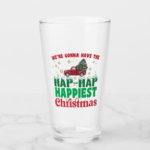 Were Gonna Have The Hap Hap Happiest Christmas Glass