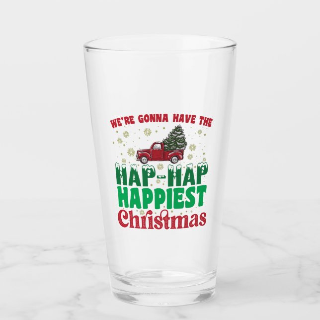 Were Gonna Have The Hap Hap Happiest Christmas  Glass (Front)