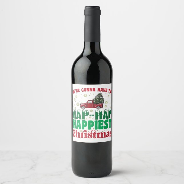 Were Gonna Have The Hap Hap Happiest Christmas  Wine Label (Front)
