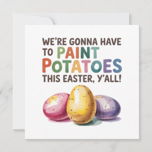 We're Gonna Have To Paint Potatoes This Easter Holiday Card