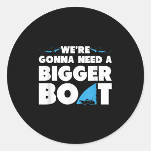 Were Gonna Need A Bigger Boat T Shirt - Funny Shar Classic Round Sticker