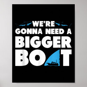 Were Gonna Need A Bigger Boat T Shirt - Funny Shar Poster