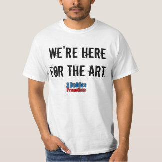 We're Here For Art T-Shirt