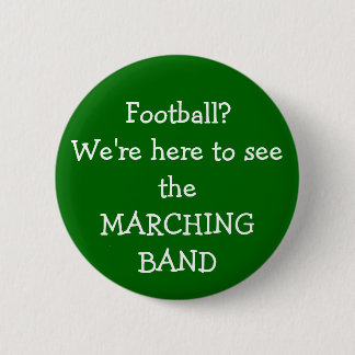 We're here to see the Marching Band 6 Cm Round Badge