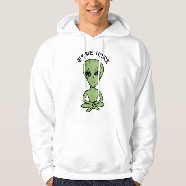 We're Here UFO Alien Invasion Extra Terrestrial  Hoodie (Front)