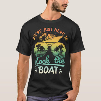 We'Re Just Here To Rock The Boat Family Friends Cr T-Shirt