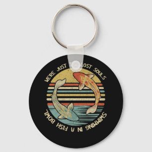 We're Just Two Lost Souls Swimming In A Fish Bowl Key Ring
