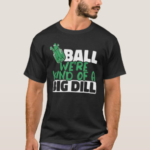 We're Kind Of a Big Dill Paddles Pickleball Player T-Shirt