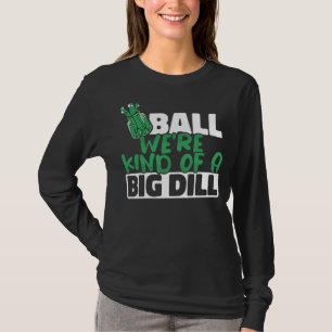 We're Kind Of a Big Dill Paddles Pickleball Player T-Shirt