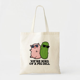 We're Kind Of A Pig Dill Funny Pun Tote Bag