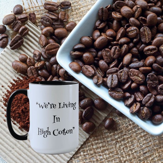 We're Living in High Cotton" Southern Coffee Mug (Creator Uploaded)