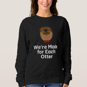We're Made for Each Otter Dad Jokes Otter  Punchli Sweatshirt