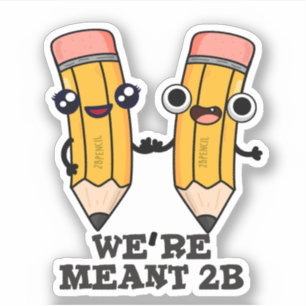 We're Meant 2B Funny Pencil Pun 