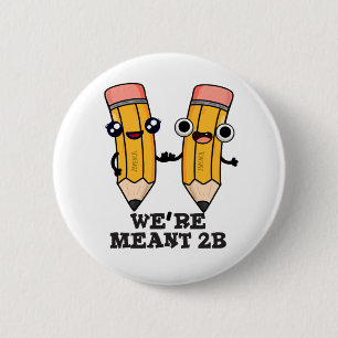We're Meant 2B Funny Pencil Pun  6 Cm Round Badge