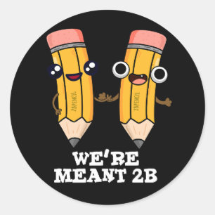 We're Meant 2B Funny Pencil Pun Dark BG Classic Round Sticker