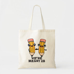 We're Meant 2B Funny Pencil Pun  Tote Bag