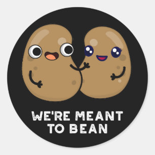 We're Meant To Bean Funny Legume Pun Dark BG Classic Round Sticker