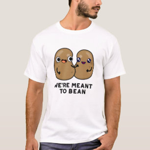 We're Meant To Bean Funny Legume Pun T-Shirt