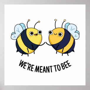 We're Meant To Bee Cute Couple Bee Pun Poster