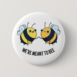 We're Meant To Bee Funny Couple Bee Pun  6 Cm Round Badge