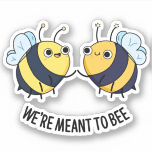 We're Meant To Bee Funny Friendship Pun 