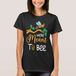 We're Meant To Bee Romantic Bee Couples Honeybee T-Shirt