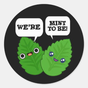 We're Mint To Be Funny Herb Pun Dark BG Classic Round Sticker