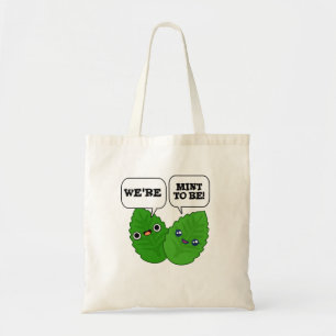 We're Mint To Be Funny Herb Pun Tote Bag